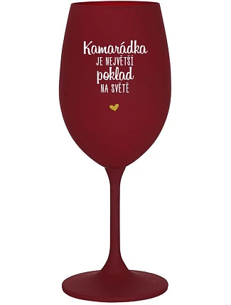 KAMARÁDKA JE NAJVÄČŠÍ POKLAD NA SVETE - burgundský pohár na víno 350 ml