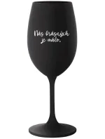 NÁS KRÁSNÝCH JE MÁLO. - černá sklenice na víno 350 ml