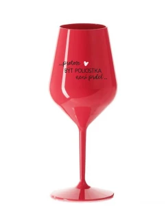 PROTOŽE BÝT POLICISTKA NENÍ PRDEL - červená nerozbitná sklenice na víno 470 ml