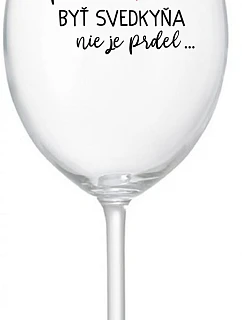 ...KEĎŽE BYŤ SVEDKOM NIE JE PRELIMINÁRNE... - priehľadný pohár na víno 350 ml