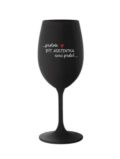 PROTOŽE BÝT ASISTENTKA NENÍ PRDEL - černá sklenice na víno 350 ml