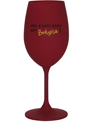 VÍNO JE BOŽSKÝ NÁPOJ. JA SOM BOHYŇA! - bordový pohár na víno 350 ml