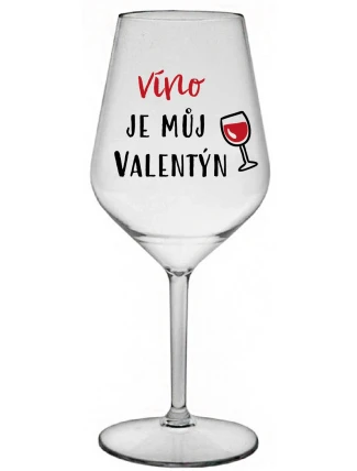 VÍNO JE MŮJ VALENTÝN - čirá nerozbitná sklenice na víno 470 ml