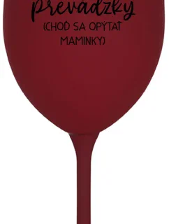 TATA MIMO PREVÁDZKY (CHOĎ SA OPÝTAŤ MAMINKY) - bordovy pohár na víno 350 ml