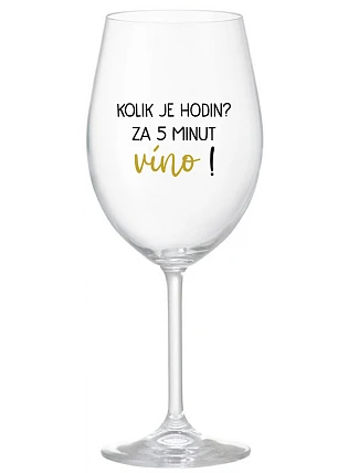 Koľko hodín? 5 minút vína! - číry pohár na víno 350 ml