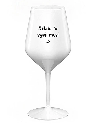 SOMEONE HAS TO SINK - biely nerozbitný pohár na víno 470 ml
