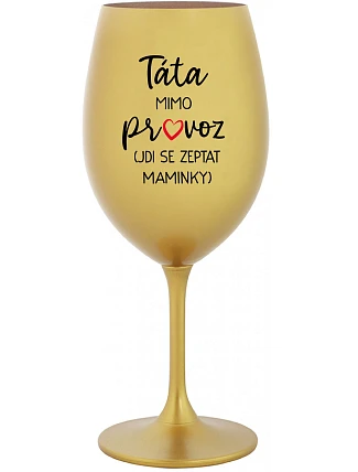 Tatínek je mimo prevádzky (ide za mamičkou) - zlatý pohár na víno 350 ml