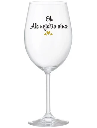 OK, ALE NEJDŘÍV VÍNO. - čirá sklenice na víno 350 ml
