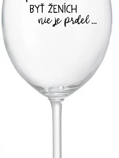 ...KEĎŽE BYŤ ŽENOU NIE JE PRELIMINÁRNE... - priehľadný pohár na víno 350 ml