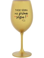 TVOJE SÉGRA MÁ PRIMA SÉGRU! - zlatá sklenice na víno 350 ml