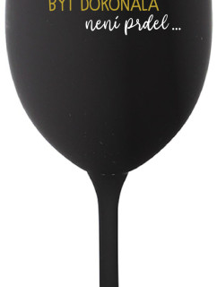 ...PROTOŽE BÝT DOKONALÁ NENÍ PRDEL... - černá sklenice na víno 350 ml