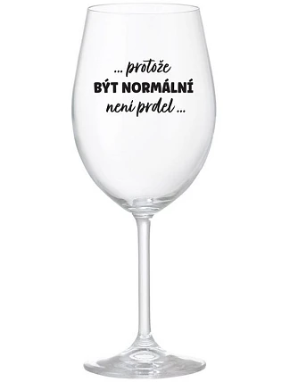...KEĎŽE BYŤ NORMÁLNY NIE JE PRELIMINÁRNE... - číry pohár na víno 350 ml