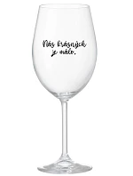 JE NÁS MÁLO KRÁSNYCH - číry pohár na víno 350 ml