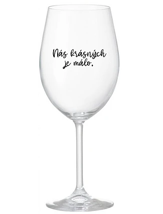 JE NÁS MÁLO KRÁSNYCH - číry pohár na víno 350 ml