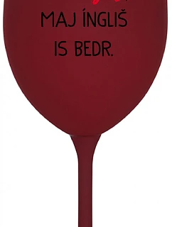 VEN AJ HEF THREE VAJNS, MAJ ÍNGLIŠ IS BEDR. - burgundský pohár na víno 350 ml