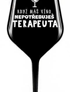 KEĎ MÁTE VÍNO, NEPOTREBUJETE TERAPEUTE - čierny nerozbitný pohár na víno 470 ml