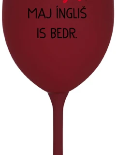 VEN AJ HEF TRÝ VAJNS, MAJ ÍNGLIŠ IS BEDR. - bordo sklenice na víno 350 ml