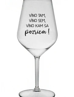 VÍNO TAM, VÍNO SEM, VÍNO KAM SA POZRIEM! - priehľadný nerozbitný pohár na víno 470 ml