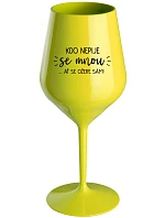 KTO NEPIJE SO MNOU... nech sa napije sám! - žltý nerozbitný pohár na víno 470 ml
