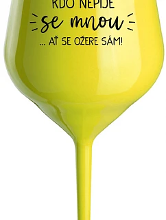KTO NEPIJE SO MNOU... nech sa napije sám! - žltý nerozbitný pohár na víno 470 ml