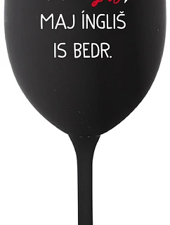 VEN AJ HEF THREE VAJNS, MAJ ÍNGLIŠ IS BEDR. - čierny pohár na víno 350 ml