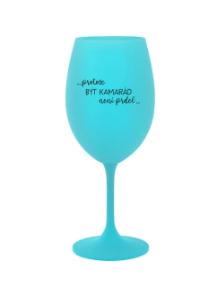PROTOŽE BÝT KAMARÁD NENÍ PRDEL - tyrkysová sklenice na víno 350 ml