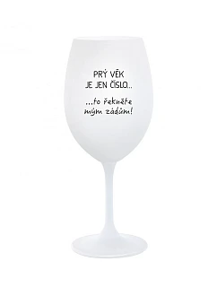 PRÝ VĚK JE JEN ČÍSLO - bílá  sklenice na víno 350 ml