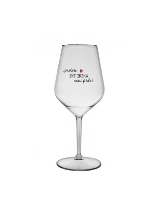 PROTOŽE BÝT ZRZKA NENÍ PRDEL - čirá nerozbitná sklenice na víno 470 ml PROTOŽE BÝT ZRZKA NENÍ PRDEL - čirá nerozbitná sklenice na víno 470 ml