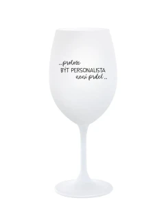PROTOŽE BÝT PERSONALISTA NENÍ PRDEL - bílá sklenice na víno 350 ml