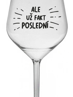 ALE UŽ FAKT POSLEDNÍ - čirá nerozbitná sklenice na víno 470 ml
