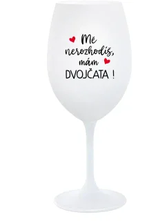 MĚ NEROZHODÍŠ, MÁM DVOJČATA! - bílá  sklenice na víno 350 ml