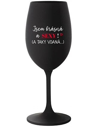 Som KRÁSNA A SEXY! (A TAKÁ DOBRE HODNOTENÁ...) - čierny pohár na víno 350 ml