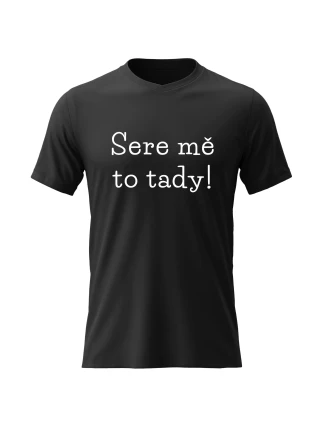 Pánské bavlněné tričko s potiskem - SERE MĚ TO TADY! - černé
