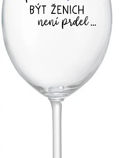 ...KEĎŽE BYŤ ŽENOU NIE JE PRELIMINÁRNE... - číry pohár na víno 350 ml
