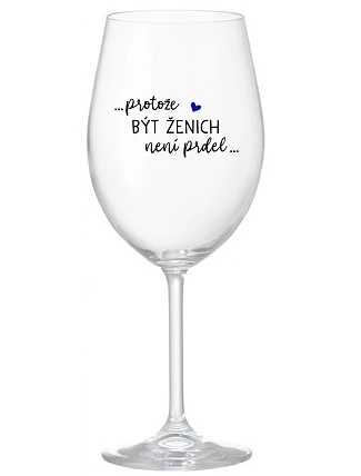 ...KEĎŽE BYŤ ŽENOU NIE JE PRELIMINÁRNE... - číry pohár na víno 350 ml