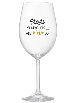 Šťastie si nekúpiš... ale môžeš si kúpiť víno! - číry pohár na víno 350 ml