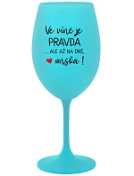 VÍNO JE PRAVDA...ALE IBA V DNI, BUTCH! - tyrkysový pohár na víno 350 ml
