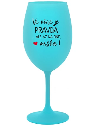 VÍNO JE PRAVDA...ALE IBA V DNI, BUTCH! - tyrkysový pohár na víno 350 ml
