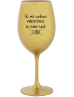 UŽ MĚ NEBAVÍ PŘEDSTÍRAT, ŽE MÁM RÁD LIDI - zlatá sklenice na víno 350 ml
