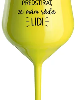 UŽ MĚ NEBAVÍ PŘEDSTÍRAT, ŽE MÁM RÁDA LIDI - žlutá nerozbitná sklenice na víno 470 ml