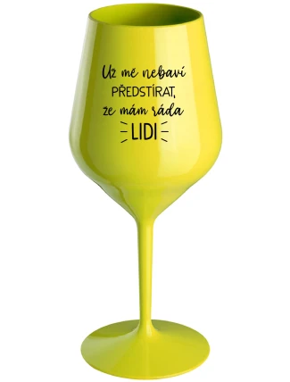 UŽ MĚ NEBAVÍ PŘEDSTÍRAT, ŽE MÁM RÁDA LIDI - žlutá nerozbitná sklenice na víno 470 ml